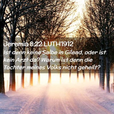 Picture 02 - Jeremia 8:22 LUTH1912 - Ist denn keine Salbe in Gilead, oder ist kein - Bible Verse Picture