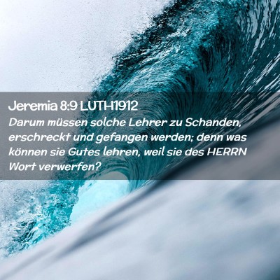 Picture 02 - Jeremia 8:9 LUTH1912 - Darum müssen solche Lehrer zu Schanden, - Bible Verse Picture