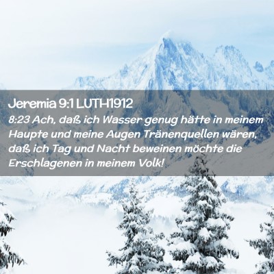 Picture 02 - Jeremia 9:1 LUTH1912 - 8:23 Ach, daß ich Wasser genug hätte in meinem - Bible Verse Picture