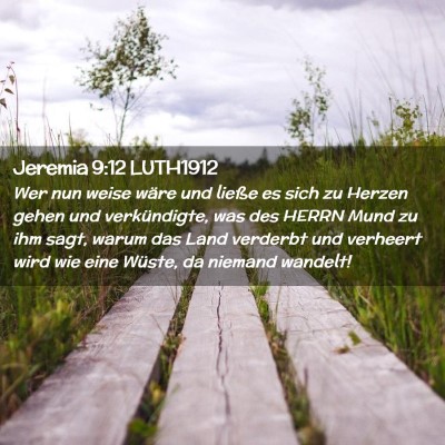 Picture 02 - Jeremia 9:12 LUTH1912 - Wer nun weise wäre und ließe es sich zu Herzen - Bible Verse Picture