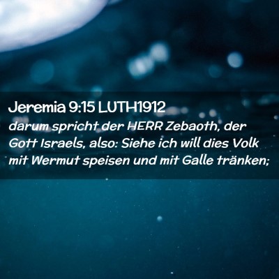 Picture 02 - Jeremia 9:15 LUTH1912 - darum spricht der HERR Zebaoth, der Gott Israels, - Bible Verse Picture