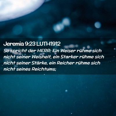 Picture 02 - Jeremia 9:23 LUTH1912 - So spricht der HERR: Ein Weiser rühme sich nicht - Bible Verse Picture