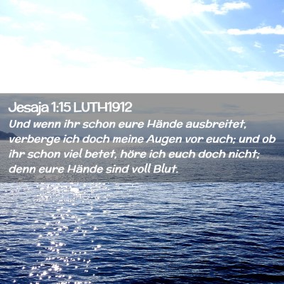 Picture 02 - Jesaja 1:15 LUTH1912 - Und wenn ihr schon eure Hände ausbreitet, - Bible Verse Picture