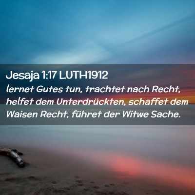 Picture 02 - Jesaja 1:17 LUTH1912 - lernet Gutes tun, trachtet nach Recht, helfet dem - Bible Verse Picture