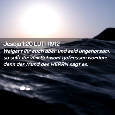 Picture 02 - Jesaja 1:20 LUTH1912 - Weigert ihr euch aber und seid ungehorsam, so - Bible Verse Picture