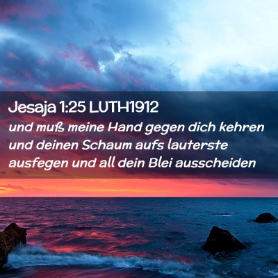 Picture 02 - Jesaja 1:25 LUTH1912 - und muß meine Hand gegen dich kehren und deinen - Bible Verse Picture
