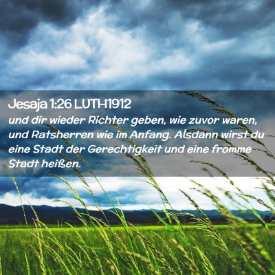 Picture 02 - Jesaja 1:26 LUTH1912 - und dir wieder Richter geben, wie zuvor waren, - Bible Verse Picture