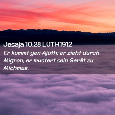 Picture 02 - Jesaja 10:28 LUTH1912 - Er kommt gen Ajath; er zieht durch Migron; er - Bible Verse Picture