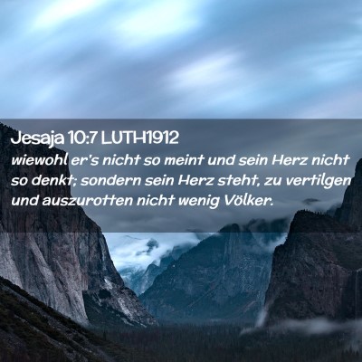 Picture 02 - Jesaja 10:7 LUTH1912 - wiewohl er's nicht so meint und sein Herz nicht - Bible Verse Picture