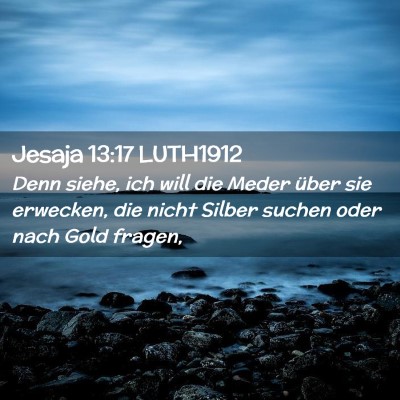 Picture 02 - Jesaja 13:17 LUTH1912 - Denn siehe, ich will die Meder über sie - Bible Verse Picture