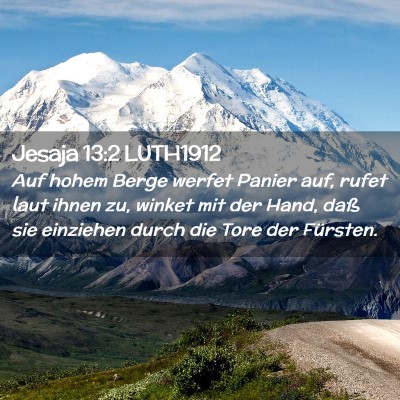 Picture 02 - Jesaja 13:2 LUTH1912 - Auf hohem Berge werfet Panier auf, rufet laut - Bible Verse Picture