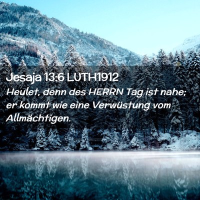 Picture 02 - Jesaja 13:6 LUTH1912 - Heulet, denn des HERRN Tag ist nahe; er kommt wie - Bible Verse Picture