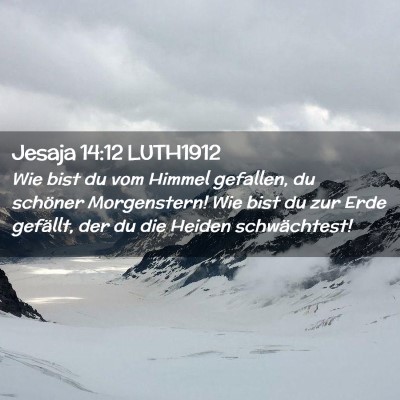 Picture 02 - Jesaja 14:12 LUTH1912 - Wie bist du vom Himmel gefallen, du schöner - Bible Verse Picture