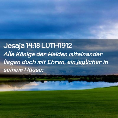 Picture 02 - Jesaja 14:18 LUTH1912 - Alle Könige der Heiden miteinander liegen doch - Bible Verse Picture