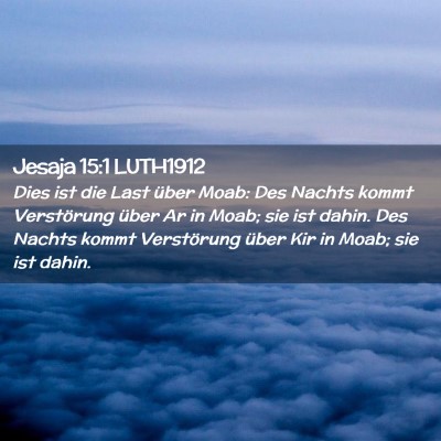 Picture 02 - Jesaja 15:1 LUTH1912 - Dies ist die Last über Moab: Des Nachts kommt - Bible Verse Picture