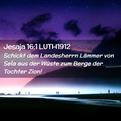 Picture 02 - Jesaja 16:1 LUTH1912 - Schickt dem Landesherrn Lämmer von Sela aus der - Bible Verse Picture