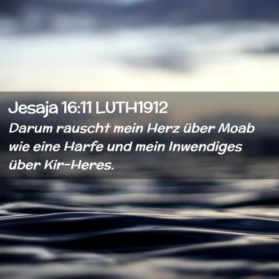 Picture 02 - Jesaja 16:11 LUTH1912 - Darum rauscht mein Herz über Moab wie eine Harfe - Bible Verse Picture
