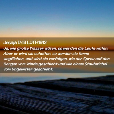 Picture 02 - Jesaja 17:13 LUTH1912 - Ja, wie große Wasser wüten, so werden die Leute - Bible Verse Picture