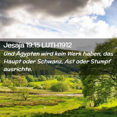 Picture 02 - Jesaja 19:15 LUTH1912 - Und Ägypten wird kein Werk haben, das Haupt oder - Bible Verse Picture