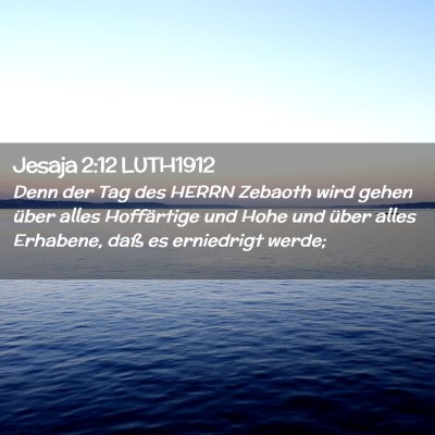 Picture 02 - Jesaja 2:12 LUTH1912 - Denn der Tag des HERRN Zebaoth wird gehen über - Bible Verse Picture
