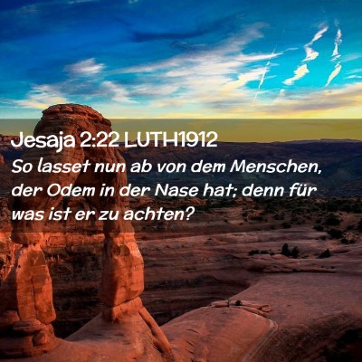 Picture 02 - Jesaja 2:22 LUTH1912 - So lasset nun ab von dem Menschen, der Odem in - Bible Verse Picture