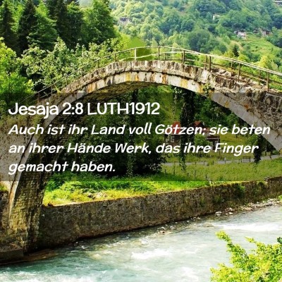 Picture 02 - Jesaja 2:8 LUTH1912 - Auch ist ihr Land voll Götzen; sie beten an - Bible Verse Picture