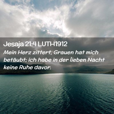 Picture 02 - Jesaja 21:4 LUTH1912 - Mein Herz zittert, Grauen hat mich betäubt; ich - Bible Verse Picture
