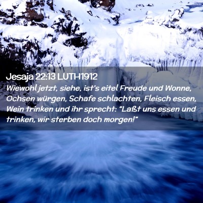 Picture 02 - Jesaja 22:13 LUTH1912 - Wiewohl jetzt, siehe, ist's eitel Freude und - Bible Verse Picture