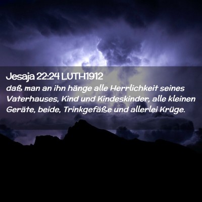 Picture 02 - Jesaja 22:24 LUTH1912 - daß man an ihn hänge alle Herrlichkeit seines - Bible Verse Picture