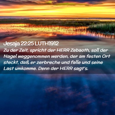 Picture 02 - Jesaja 22:25 LUTH1912 - Zu der Zeit, spricht der HERR Zebaoth, soll der - Bible Verse Picture