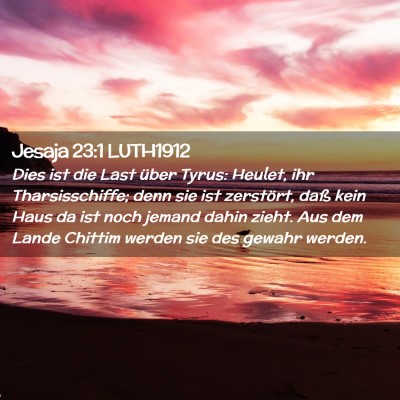 Picture 02 - Jesaja 23:1 LUTH1912 - Dies ist die Last über Tyrus: Heulet, ihr - Bible Verse Picture