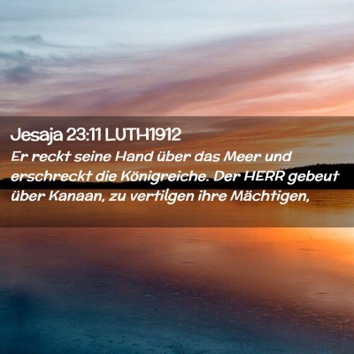 Picture 02 - Jesaja 23:11 LUTH1912 - Er reckt seine Hand über das Meer und erschreckt - Bible Verse Picture