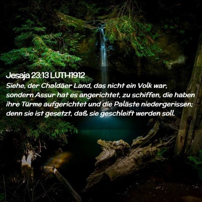 Picture 02 - Jesaja 23:13 LUTH1912 - Siehe, der Chaldäer Land, das nicht ein Volk - Bible Verse Picture