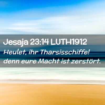 Picture 02 - Jesaja 23:14 LUTH1912 - Heulet, ihr Tharsisschiffe! denn eure Macht ist - Bible Verse Picture