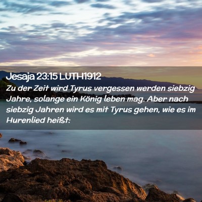 Picture 02 - Jesaja 23:15 LUTH1912 - Zu der Zeit wird Tyrus vergessen werden siebzig - Bible Verse Picture