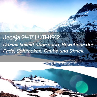 Picture 02 - Jesaja 24:17 LUTH1912 - Darum kommt über euch, Bewohner der Erde, - Bible Verse Picture