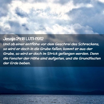 Picture 02 - Jesaja 24:18 LUTH1912 - Und ob einer entflöhe vor dem Geschrei des - Bible Verse Picture