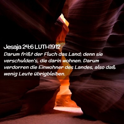 Picture 02 - Jesaja 24:6 LUTH1912 - Darum frißt der Fluch das Land; denn sie - Bible Verse Picture