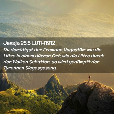 Picture 02 - Jesaja 25:5 LUTH1912 - Du demütigst der Fremden Ungestüm wie die Hitze - Bible Verse Picture