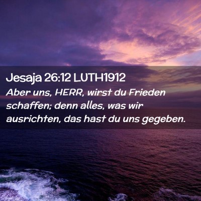 Picture 02 - Jesaja 26:12 LUTH1912 - Aber uns, HERR, wirst du Frieden schaffen; denn - Bible Verse Picture