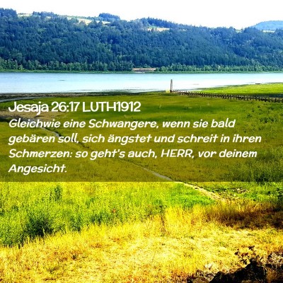 Picture 02 - Jesaja 26:17 LUTH1912 - Gleichwie eine Schwangere, wenn sie bald gebären - Bible Verse Picture