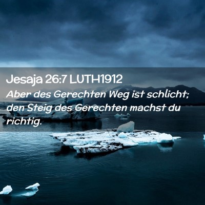 Picture 02 - Jesaja 26:7 LUTH1912 - Aber des Gerechten Weg ist schlicht; den Steig - Bible Verse Picture
