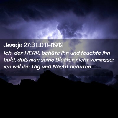 Picture 02 - Jesaja 27:3 LUTH1912 - Ich, der HERR, behüte ihn und feuchte ihn bald, - Bible Verse Picture