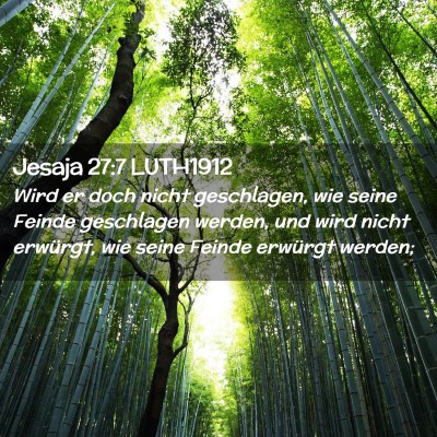 Picture 02 - Jesaja 27:7 LUTH1912 - Wird er doch nicht geschlagen, wie seine Feinde - Bible Verse Picture