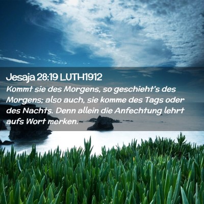 Picture 02 - Jesaja 28:19 LUTH1912 - Kommt sie des Morgens, so geschieht's des - Bible Verse Picture