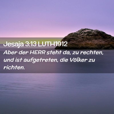 Picture 02 - Jesaja 3:13 LUTH1912 - Aber der HERR steht da, zu rechten, und ist - Bible Verse Picture