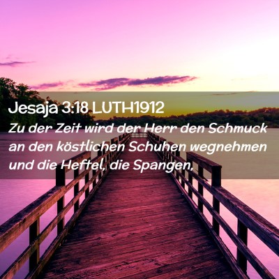 Picture 02 - Jesaja 3:18 LUTH1912 - Zu der Zeit wird der Herr den Schmuck an den - Bible Verse Picture