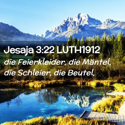 Picture 02 - Jesaja 3:22 LUTH1912 - die Feierkleider, die Mäntel, die Schleier, die - Bible Verse Picture