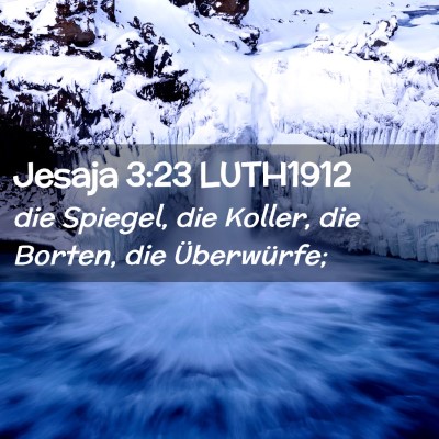 Picture 02 - Jesaja 3:23 LUTH1912 - die Spiegel, die Koller, die Borten, die - Bible Verse Picture