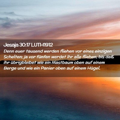 Picture 02 - Jesaja 30:17 LUTH1912 - Denn euer tausend werden fliehen vor eines - Bible Verse Picture